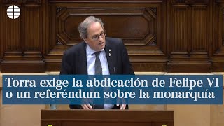 Torra exige la abdicación de Felipe VI o un referéndum sobre la monarquía [upl. by Shandra393]