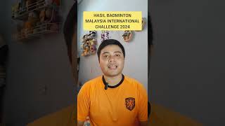 Hasil Malaysia International Challenge 2024 badminton bwf sports shorts [upl. by Enitsirc23]