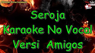 Seroja Karaoke No Vocal Amigos [upl. by Oiluj]