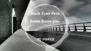 Black Eyed Peas  Boom Boom Pow 8D TUNES  USE HEADPHONES 🎧 [upl. by Valera]