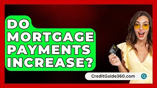 Do Mortgage Payments Increase  CreditGuide360com [upl. by Nanaj]