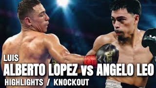 LUIS ALBERTO LOPEZ VS ANGELO LEO HIGHLIGHTS KNOCKOUT [upl. by Sheree]