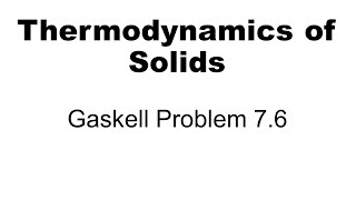 Thermodynamics Gaskell Problem 76 [upl. by Aneris977]