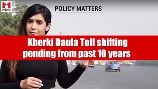 Policy Matter Kherki Daula Toll shifting pending from past 10 years S01E018 [upl. by Ttenyl472]