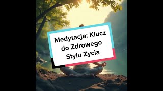 Medytacja Klucz do Zdrowego Stylu Życia [upl. by Jedlicka]