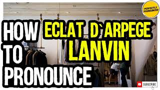 Eclat dArpege Lanvin PRONUNCIATION  How to Pronounce Lanvin Eclat dArpege [upl. by Yanat]