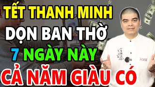 Từ Nay Đến Tết Thanh Minh 2024 Lau Dọn Bàn Thờ Đúng 7 Ngày LỘC Này TỔ TIÊN Ban Lộc GIÀU CÓ CẢ NĂM [upl. by Sparkie]