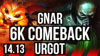 GNAR vs URGOT TOP  Rank 5 Gnar 6k comeback 6314  EUW Challenger  1413 [upl. by Annaoi]