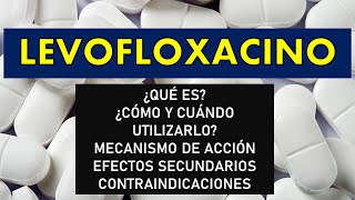 🔴 LEVOFLOXACINO  PARA QUÉ SIRVE EFECTOS SECUNDARIOS MECANISMO DE ACCIÓN Y CONTRAINDICACIONES [upl. by Janis]