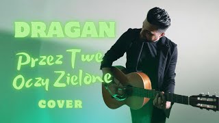 DRAGAN  Przez Twe Oczy Zielone  Cover [upl. by Leban245]