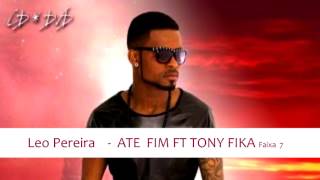 Leo Pereira ATE FIM FT TONY FIKA Faixa 7 [upl. by Vittoria]