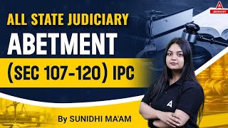 Indian Penal Code 1860  ABETMENT under IPC 107 to 120  By Sunidhi Ma’am [upl. by Thirzi650]