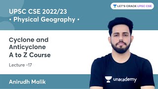 L17 Cyclone and Anticyclone  A to Z Course on Physical Geography  UPSC CSE  Anirudh Malik [upl. by Zohar685]