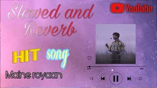 Slowed  reverb  Hit song  Maine royaan  Sad song  Lofi  YouTube  Brokenvibesx [upl. by Adnuahsar702]