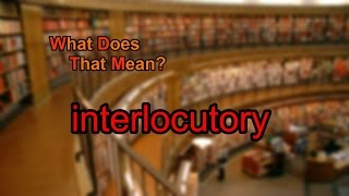 What does interlocutory mean [upl. by Aciretahs]