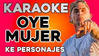 Oye Mujer  Ke Personajes KARAOKE [upl. by Colleen]