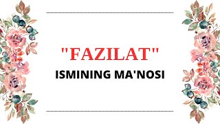 FAZILAT ISMINING MANOSI  FAZILAT ISMI QANDAY MANOGA EGA [upl. by Nivlad]