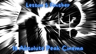 Lesson 5 Finisher Is Absolute Peak Cinema AUT [upl. by Motch]