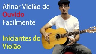 Como Afinar o Violão de Ouvido Iniciantes do Violão [upl. by Wertz]