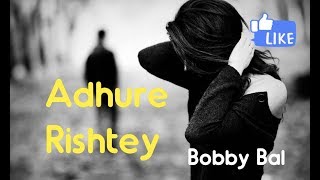 Adhure Rishtey  Poetic Musings  BobbyBal [upl. by Itnuahsa]