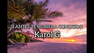 Si antes te hubiera conocido Karol G lyrics video [upl. by Felicie]