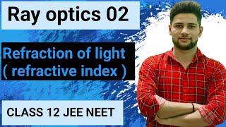 Ray optics 02  Refraction of light and Refractive index  Physics Class 12  JEE  NEET [upl. by Mariandi]