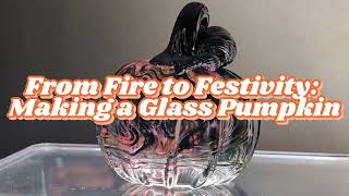 From Fire to Festivity Making a Glass Pumpkin [upl. by Naghem]