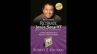 RETIRATE JOVEN Y RICO audio libro ROBERKIYOSAKI JESÚS SOSA jesússosayt [upl. by Shiroma38]