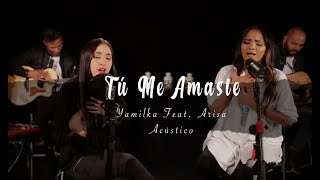 Yamilka Feat Arisa  Tú Me Amaste Acústico [upl. by Marpet598]