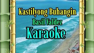 Kastilyong BuhanginKARAOKEBasil Valdez gwencastrol8290 [upl. by Acinor]