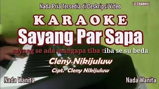 Sayang Par Sapa  Cleny Nikijuluw Karaoke Nada Wanita [upl. by Lorelle34]