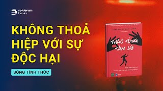 Đừng bao giờ THOẢ HIỆP với các mối quan hệ độc hại  Sách Thao Túng Tâm Lý – Shannon Thomas [upl. by Eseekram]