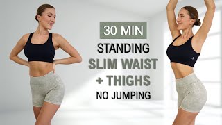 30 Min SLIM WAIST  THIGH  TRAINED ABS  All Standing  No Jumping Calorie Burn No Repeat [upl. by Eelram362]