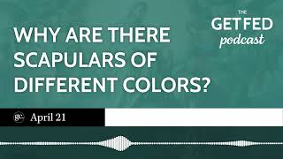 Why are there scapulars of different colors  The Get Fed Podcast [upl. by Ayrotal318]