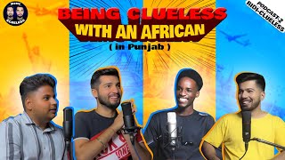 WHAT AN AFRICAN STUDENT THINKS OF PUNJAB  Racism  NWord  BEING CLUELESS  Podcast 2  ਪੰਜਾਬੀ [upl. by Ahtekal]