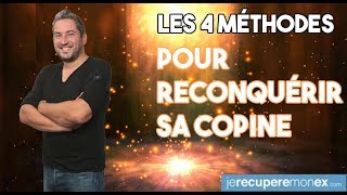 COMMENT RECONQUÉRIR SA COPINE  LES 4 MÉTHODES MAGIQUES [upl. by Haddad]