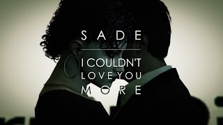 S A D E  I Couldnt Love You More [upl. by Clymer]