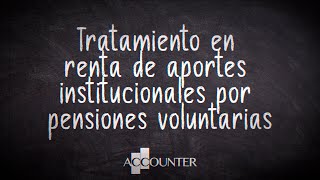 Tratamiento en renta de aportes institucionales por pensiones voluntarias [upl. by Gurevich]