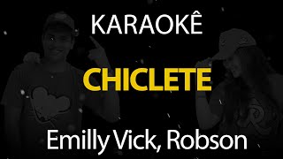 Chiclete  Emilly Vick Robson Karaokê Version [upl. by Eidnalem838]