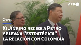 Presidente de China recibe a Petro y eleva a quotestratégicaquot la relación con Colombia  AFP [upl. by Hgielrahc628]