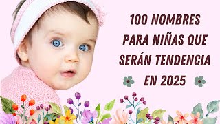 ✨ 100 Nombres de Niña que Serán Tendencia en 2025 con Significado🌸Clásicos y Modernos✨ [upl. by Potter]