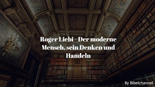 Roger Liebi  Der moderne Mensch sein Denken und Handeln [upl. by Aili]