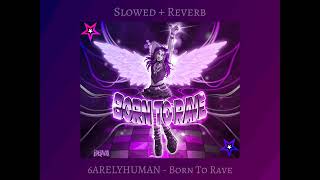 6ARELYHUMAN  Born To Rave slowed  reverb [upl. by Nahtanaj]