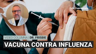 Vacunarse contra influenza poder y deber por Dr Frisbie  Video columna [upl. by Avra]