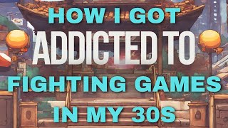 How I Got Addicted to Fighting Games in My 30s [upl. by Roede147]