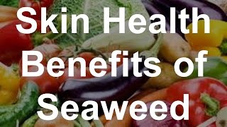 Skin Health Benefits of Seaweed  Health Benefits of Seaweed [upl. by Esinej319]