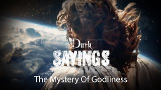 Dark Sayings  The Mystery Of Godliness [upl. by Kidder]