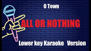 ALL OR NOTHING O Town LOWER KEY KARAOKE PIANO VERSION [upl. by Yrebmik]