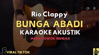 Karaoke Akustik Bunga Abadi  Rio Clappy  Nada Pria Rendah [upl. by Rillis]