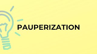 What is the meaning of the word PAUPERIZATION [upl. by Llerahs468]